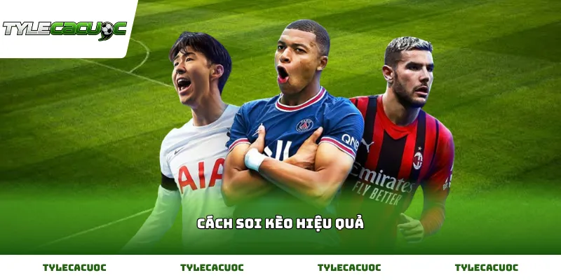 Hướng dẫn cách soi kèo hiệu quả giúp gia tăng tỷ lệ thắng mỗi ngày