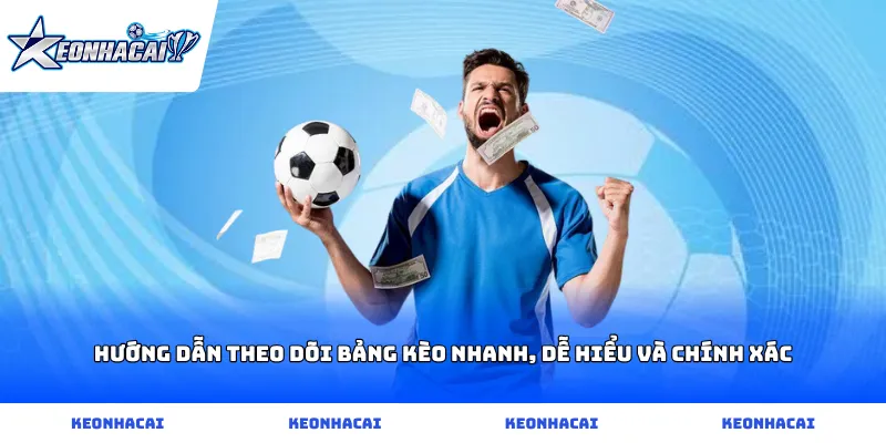 Hướng dẫn theo dõi bảng kèo nhanh, dễ hiểu và chính xác