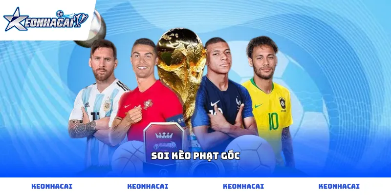 Tuyệt chiêu Soi kèo phạt góc chuẩn xác giúp gia tăng xác suất trúng