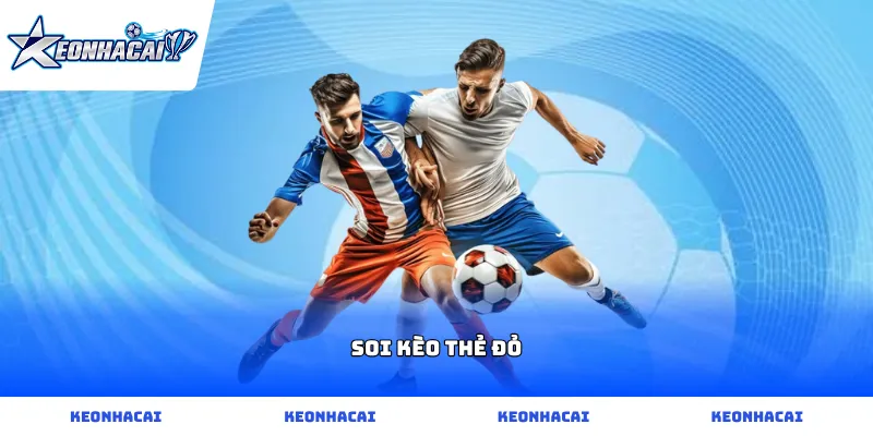 Mẹo Soi kèo thẻ đỏ trong trận đấu giúp tối ưu hóa lợi nhuận